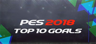 PES 2018 - TOP 10 GOALS HD