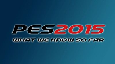 PES 2015: What We Know !!!